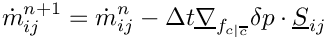 \[
 \dot{m}^{n+1}_\ij = \dot{m}^{n}_\ij
                   - \Delta t \grad_\fij \delta p \cdot \vect{S}_\ij
\]