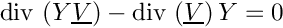 \[
\divs \left( \varia \vect{V} \right)
    - \divs \left( \vect{V} \right) \varia = 0
\]