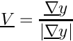 \[
 \vect{V} = \dfrac{ \grad y }{\norm{\grad y} }
\]