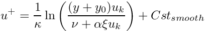 \[ u^+ = \dfrac{1}{\kappa}
            \ln \left(\dfrac{(y+y_0) u_k}{\nu + \alpha \xi u_k} \right)
           + Cst_{smooth} \]