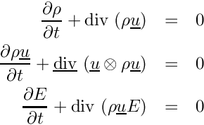 \begin{eqnarray*}
   \der{\rho}{t} + \divs \left(\rho\vect{u}\right) &=&0
\\ \der{\rho \vect{u}}{t} + \divv \left(\vect{u}\otimes\rho\vect{u}\right)&=&0
\\ \der{E}{t} + \divs \left(\rho\vect{u} E\right) &=&0
\end{eqnarray*}