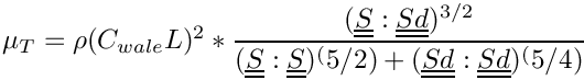 $ \mu_T = \rho (C_{wale} L)^2 * \dfrac{(\tens{S}:\tens{Sd})^{3/2}}
                                          {(\tens{S} :\tens{S})^(5/2)
                                          +(\tens{Sd}:\tens{Sd})^(5/4)} $