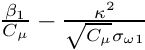 $\frac{\beta_1}{C_\mu}-\frac{\kappa^2}{\sqrt{C_\mu}\sigma_{\omega 1}}$