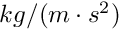 $ kg/(m\cdot s^2)$