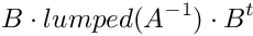 \[ B \cdot lumped(A^{-1}) \cdot B^t \]