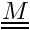 $ \tens{M} $