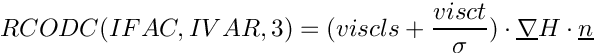 \[ RCODC(IFAC,IVAR,3)=(viscls+\frac{visct}{\sigma})\cdot \grad{H} \cdot \vect{n}\]