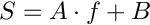 $ S=A \cdot f+B $