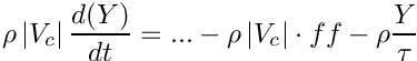 \[ \rho \norm{\vol{\celli}} \frac{d(\varia)}{dt} = ... - \rho \norm{\vol{\celli}} \cdot ff - \rho \frac{ \varia}{\tau}\]