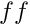 $ ff $