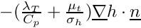 $ -(\frac{\lambda_T}{C_p}+\frac{\mu_t}{\sigma_h})\grad h\cdot\vect{n} $