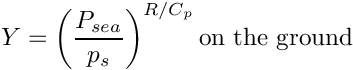 \[
  \varia = \left(\dfrac{P_{sea}}{p_s}\right)^{R/C_p} \textrm{on the ground}
 \]