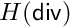 $H(\mathsf{div})$