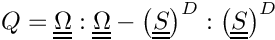 \[
   Q = \tens{\Omega}:\tens{\Omega} -
   \deviator{ \left(\tens{S} \right)}:\deviator{ \left(\tens{S} \right)}
\]