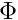 $\Phi $
