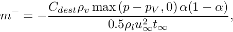\[
m^- = -\dfrac{C_{dest} \rho_v \max \left( p-p_V,0 \right)\alpha(1-\alpha)}
             {0.5\rho_lu_\infty^2t_\infty},
\]