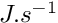 $ J.s^{-1} $
