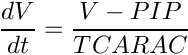 \[
 \frac{dV}{dt} = \frac{V - PIP}{TCARAC}
\]