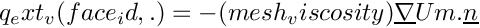 $ q_ext_v(face_id, .) = -(mesh_viscosity) \grad {Um}.\vect{n} $