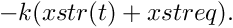 \[
     -k (xstr(t)+xstreq).
  \]