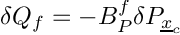 \[
  \delta Q_{\face} = -B_P^f \delta P_{\centi}
  \]