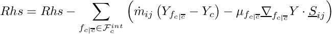 \[
Rhs = Rhs - \sum_{\fij \in \Facei{\celli}}      \left(
       \dot{m}_\ij \left( \varia_\fij - \varia_\celli \right)
     - \mu_\fij \gradv_\fij \varia \cdot \vect{S}_\ij  \right)
\]